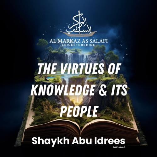 The Virtues of Knowledge & its People - Shaykh Abu Idrees Muhammad Khān (حفظه الله)