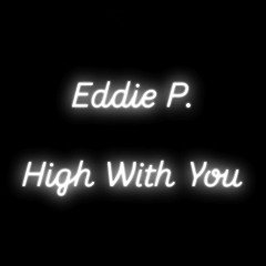 Eddie P - High With You