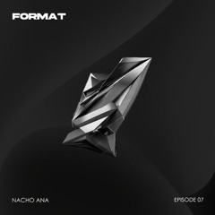 @ Format Episode 07 w/ Nacho Ana