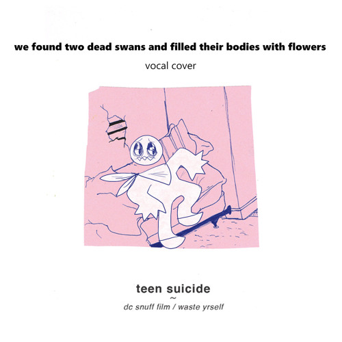 Stream Teen Suicide We Found Two Dead Swans And Filled Their Bodies With Flowers Cover By Hankercheif Listen Online For Free On Soundcloud