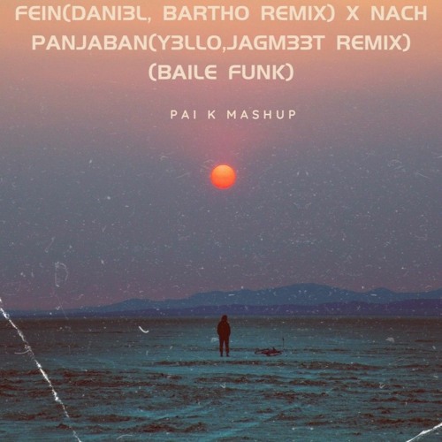 FEIN(DANI3L, BARTHO REMIX) X NACH PANJABAN(Y3LLO,JAGM33T REMIX)(Pai K Mashup) ( Baile Funk)(Free DL)