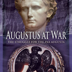 DOWNLOAD PDF 📂 Augustus at War: The Struggle for the Pax Augusta by  Lindsay Powell