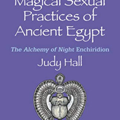 FREE EPUB 📁 The Magical Sexual Practices of Ancient Egypt: The Alchemy of Night Ench