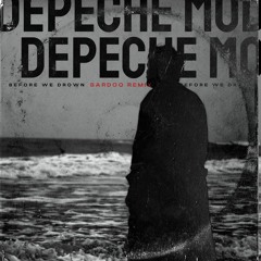 Depeche Mode - Before We Drown (Bardoq Remix)