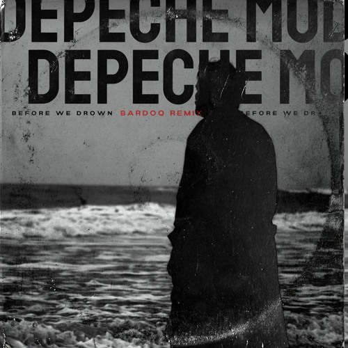 Depeche Mode - Before We Drown (Bardoq Remix)