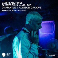 87.7FM Archives Gutterfunk with DJ Die, Dismantle & Addison Groove - 29 July 2024