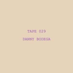 Tape 029 - Danny Bodega