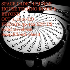 OCT 9, 2020 | SPACE CADET LOUNGE | HOUSE * TECH HOUSE * TECHNO * ACID