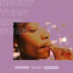 Blunt turn into Dumb (feat. wx.slc)(mix. lazy xantana)(prod. by brazenne$$)