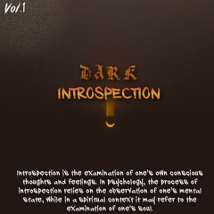 Dark Introspective  VOL.1