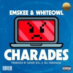 CHARADES - Emskee & WhiteOwl - Prod. By Safari Bill & Tali Rodriguez