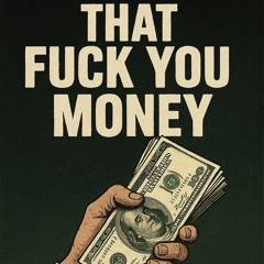 That F_ck You Money.wav