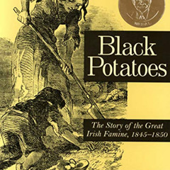 READ EPUB 📖 Black Potatoes: The Story of the Great Irish Famine, 1845–1850 by  Susan