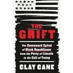 [Read Book] [The Grift: The Downward Spiral of Black Republicans from the Party of Lincoln to