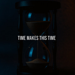 Time Makes This Time