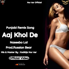 Aaj Khol De Punjabi Remix Song | Naseebo Lal Ft.Russian Bear | (Official Audio) | Nur Asr Official