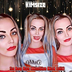 KimSize - So Boy Bye (KimSize Kick Edit)