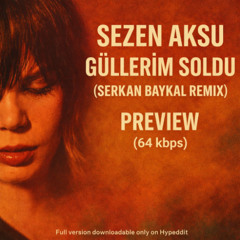 Güllerim Soldu Serkan Baykal Remix 64kbps(Full versiyon Download Butonunda)