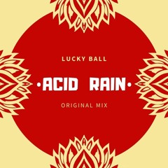 Acid Rain (Original Mix) - Lucky Ball [FREE DOWNLOAD]