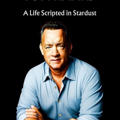 pdf tom hanks: a life scripted in stardust