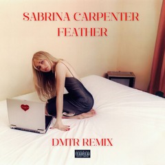 Sabrina Carpenter - Feather (DMTR Remix) [SC Version] (Full Vocal Version on YouTube)