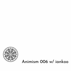 Animism 006 w/ iankoo