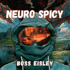 Boss Eisley - Neuro Spicy