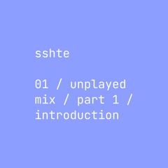 01 / unplayed mix / part 1 / introduction