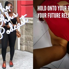 Ep 64: Hold Onto Your Past And Forget Your Future Relationship