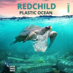 LTM095 Redchild - Plastic Ocean (Original Mix) Lifted Trance Music *Promo