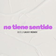 Beéle - no tiene sentido (UKAY Remix) (Afrohouse)
