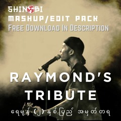 Raymond's Tribute - ရေမွန် (၂) နှစ်ပြည့် အမှတ်တရ - Mashup/Edit Pack (FREE DOWNLOAD)