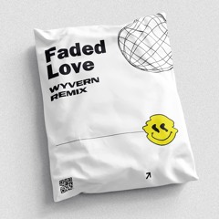 Faded Love (WYVERN Remix)