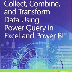 [Get] KINDLE 🎯 Collect, Combine, and Transform Data Using Power Query in Excel and P