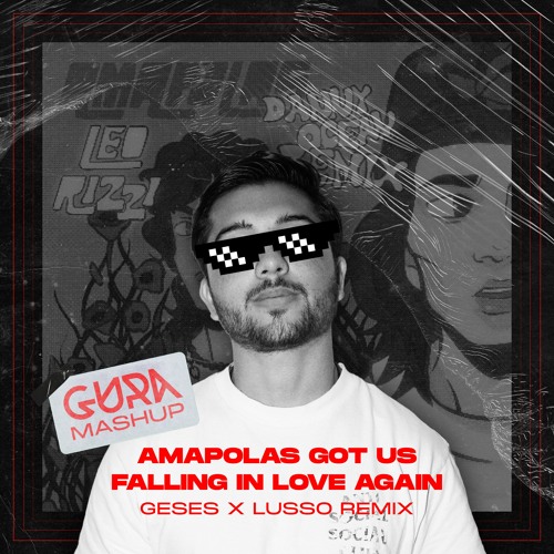 AMAPOLAS GOT US FALLING IN LOVE (GURA MASHUP) - GESES X LUSSO REMIX