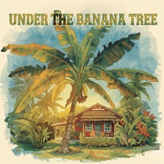 Under The Banana Tree