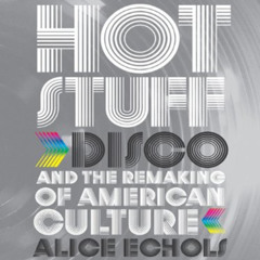 [Free] KINDLE 📘 Hot Stuff: Disco and the Remaking of American Culture by  Alice Echo