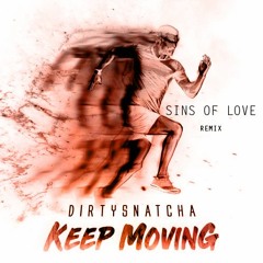 DirtySnatcha - Keep Moving (Sins Of Love Remix)