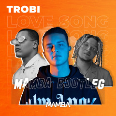 Trobi, Ronnie Flex, Bilal Wahib - Love Song (MAMBA Bootleg) [FREE DOWNLOAD]
