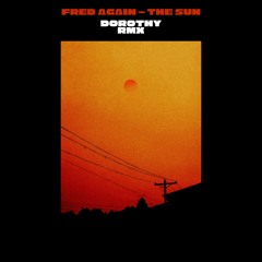 Fred Again - The Sun - dorothy remix