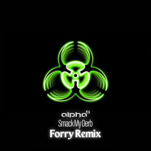 Alpha Twins - Smack My Derb (Forry Remix) FREE DL