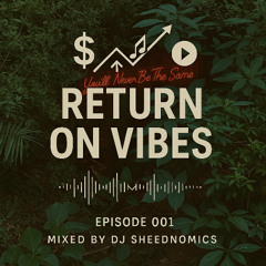 DJ Sheednomics Return On Vibes Ep. 001