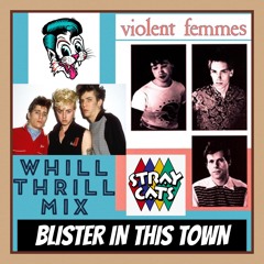 Violent Femmes vs. Stray Cats - Blister In This Town (WhiLLThriLLMiX)