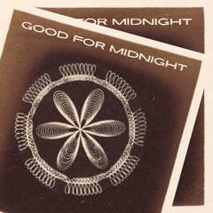 GOOD FOR MIDNIGHT