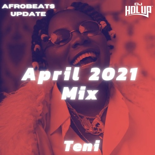 Afrobeats Update Mix April 2021 Teni, Crayon, Naira Marley, Prettyboydo