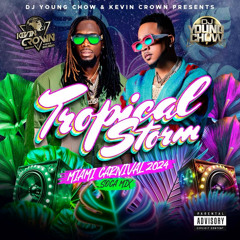 "TROPICAL STORM" Young Chow & Kevin Crown 2024 Miami Soca Mix