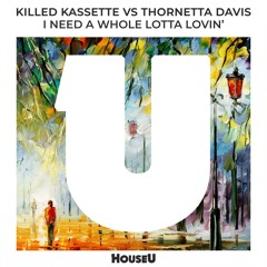 Killed Kassette Vs Thornetta  Davis - I Need A Whole Lotta Lovin'