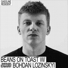 BEANS ON TOAST W/ BOHDAN LOZINSKIY 22/06/2022