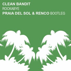 Clean Bandit - Rockabye (Praia Del Sol & Renco Bootleg) ★ Free Download ★