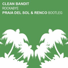 Clean Bandit - Rockabye (Praia Del Sol & Renco Bootleg) ★ Free Download ★